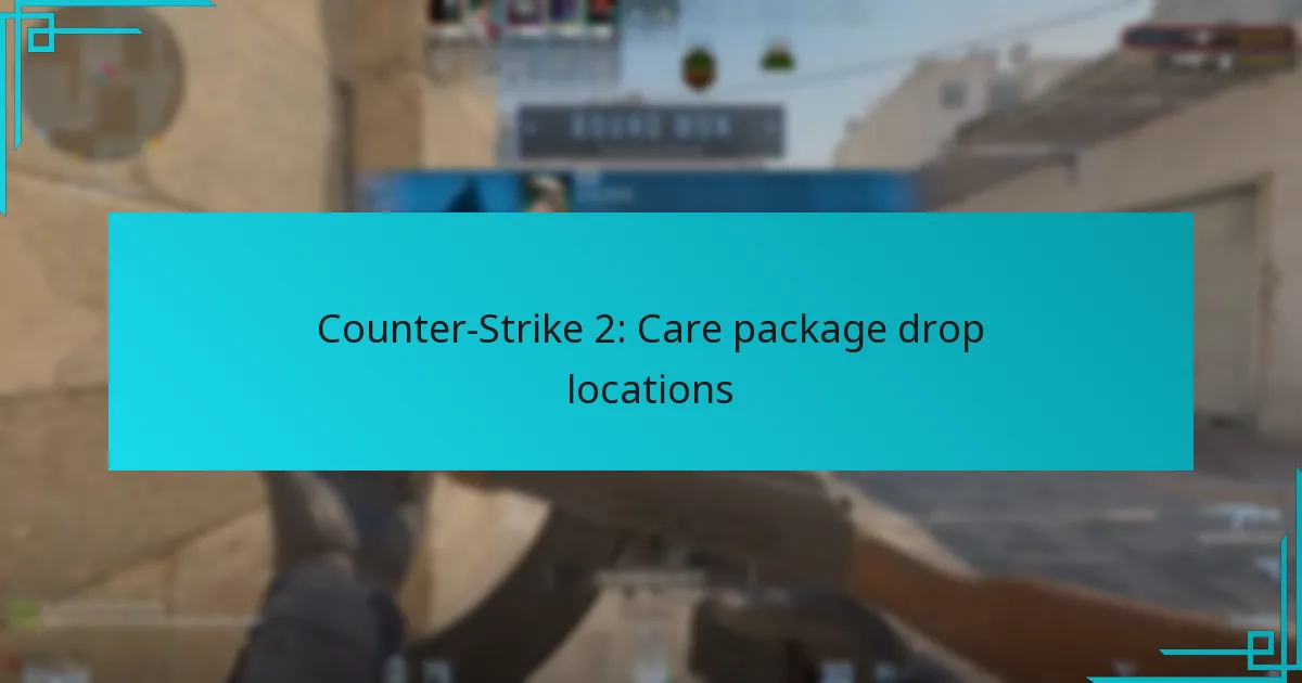 Counter-Strike 2: Care package drop locations