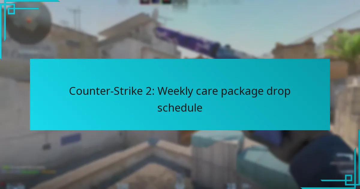 Counter-Strike 2: Weekly care package drop schedule
