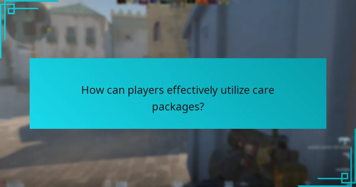 How can players effectively utilize care packages?
