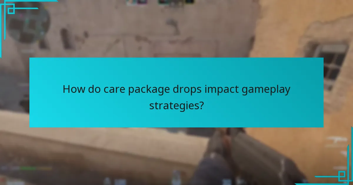 How do care package drops impact gameplay strategies?