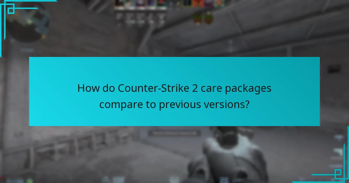 How do Counter-Strike 2 care packages compare to previous versions?