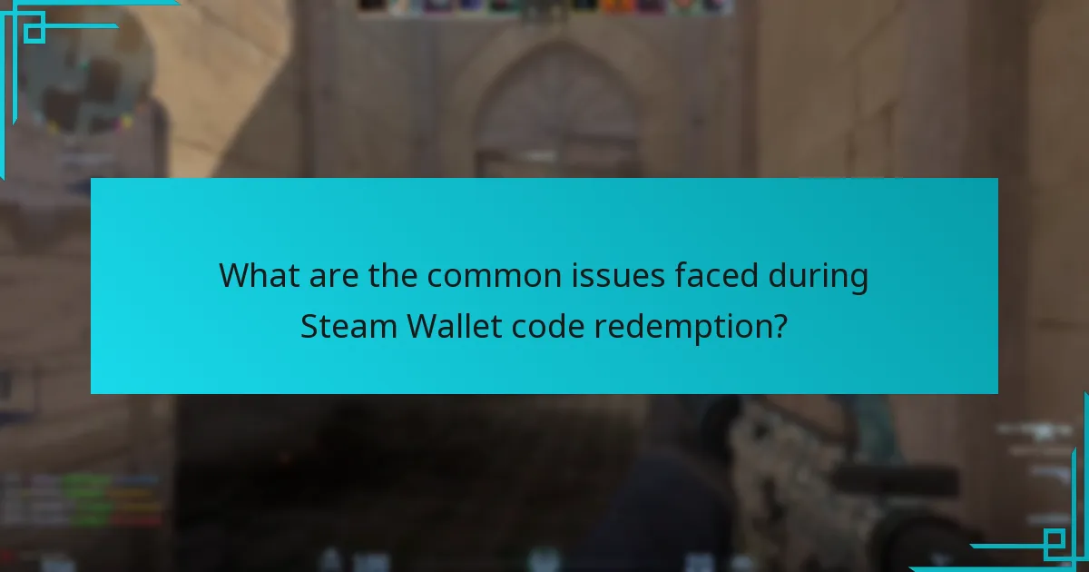 What are the common issues faced during Steam Wallet code redemption?