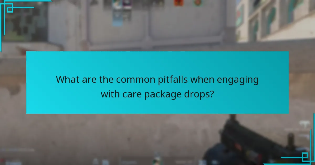 What are the common pitfalls when engaging with care package drops?