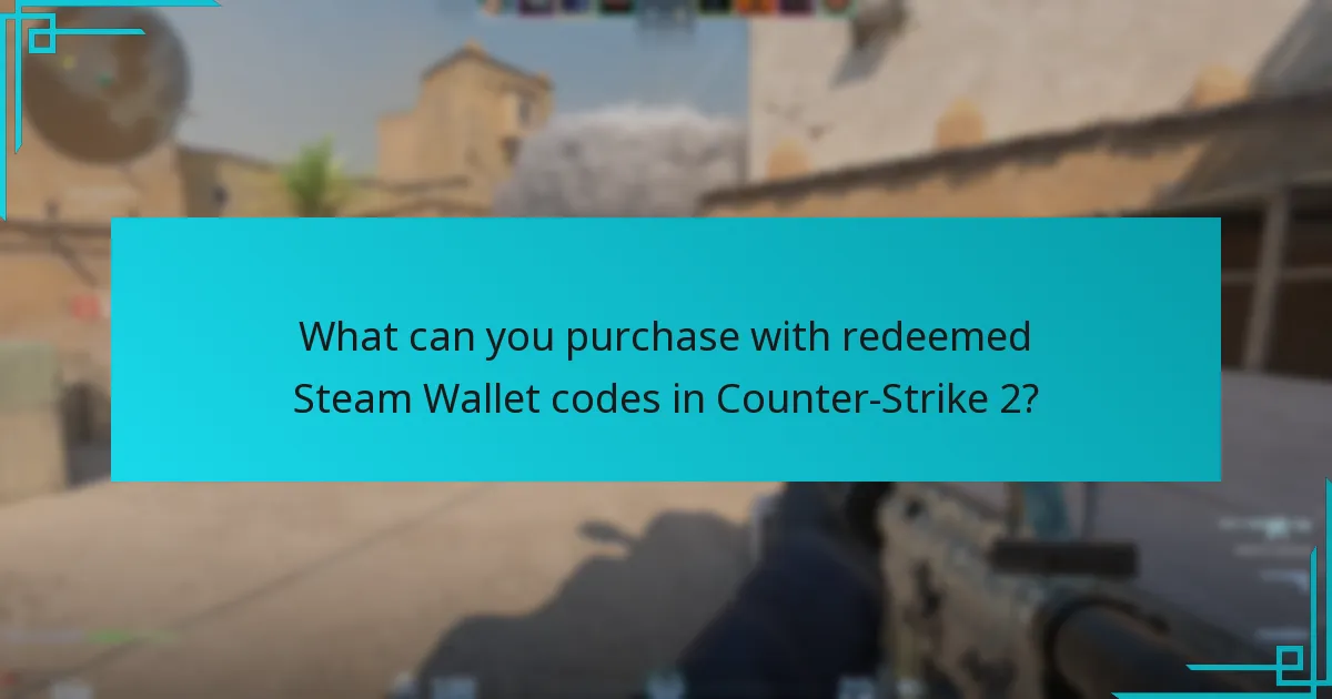 What can you purchase with redeemed Steam Wallet codes in Counter-Strike 2?