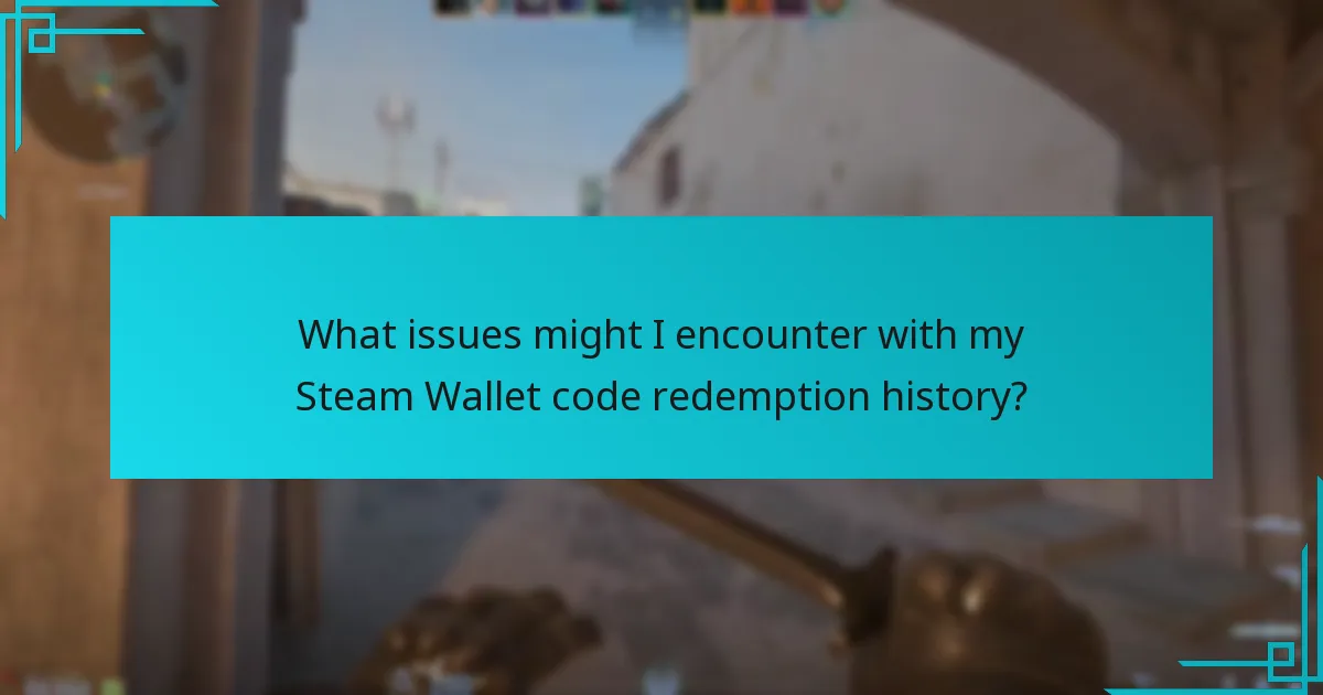 What issues might I encounter with my Steam Wallet code redemption history?
