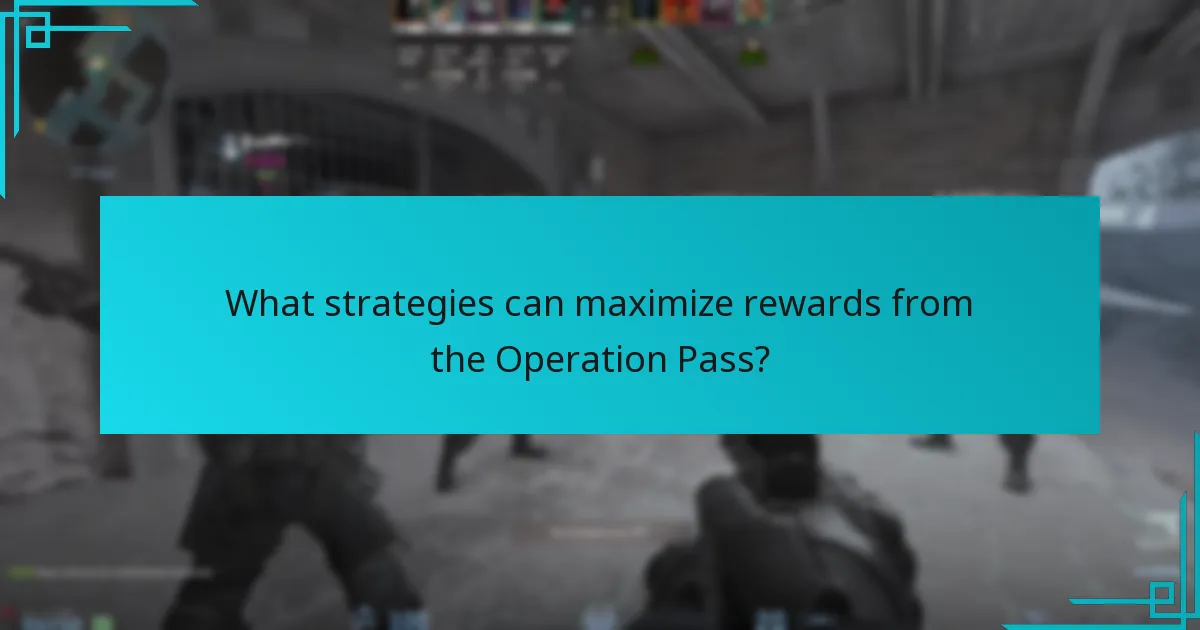 What strategies can maximize rewards from the Operation Pass?