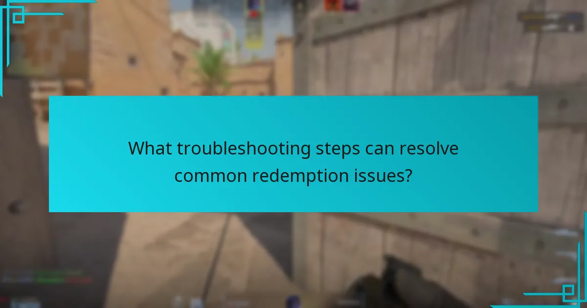 What troubleshooting steps can resolve common redemption issues?