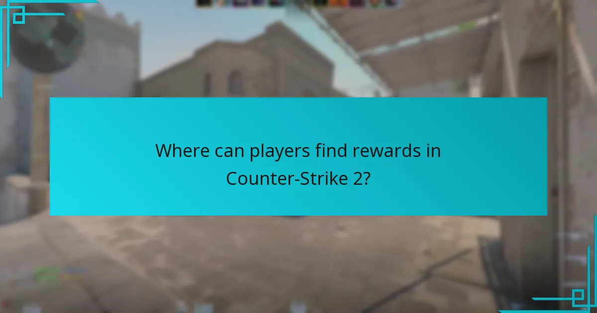 Where can players find rewards in Counter-Strike 2?