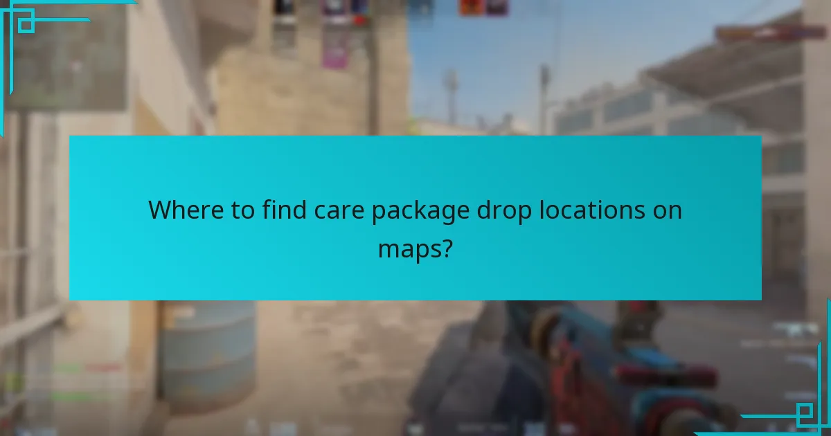 Where to find care package drop locations on maps?