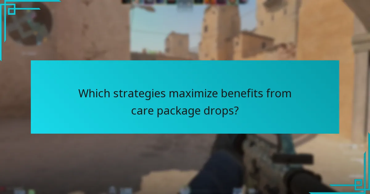 Which strategies maximize benefits from care package drops?